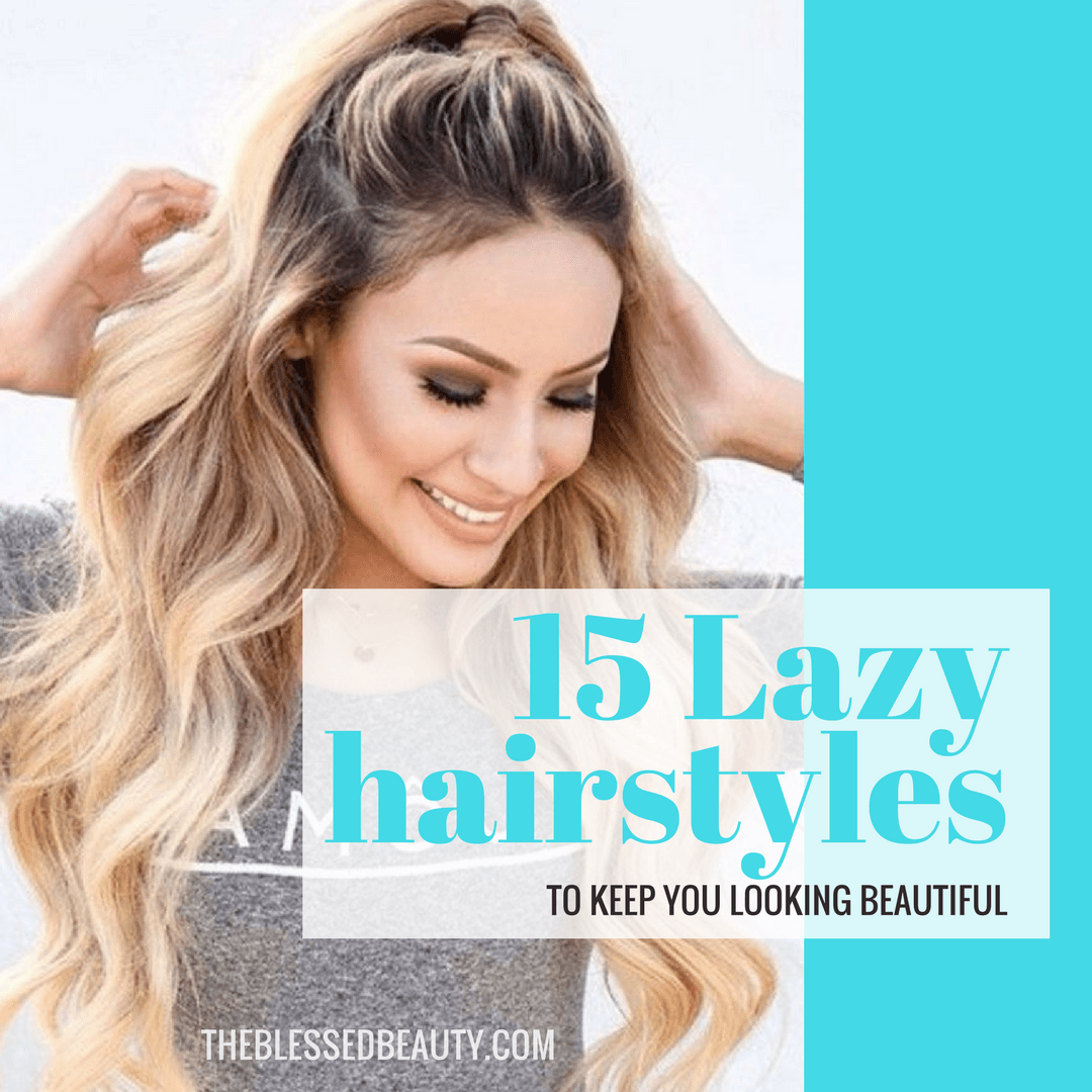 15 Lazy Hairstyle Hacks To Keep You Looking Beautiful The